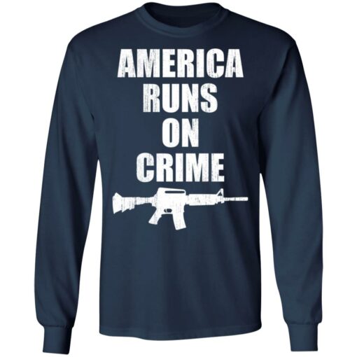 America runs on crime gun shirt $19.95