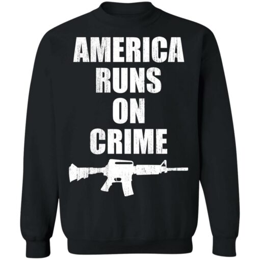 America runs on crime gun shirt $19.95