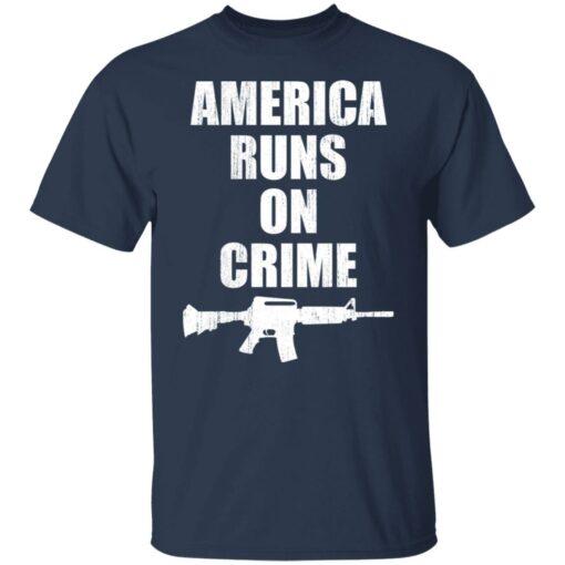 America runs on crime gun shirt $19.95 redirect11092021021115 4