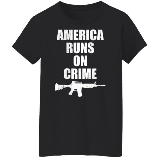 America runs on crime gun shirt $19.95