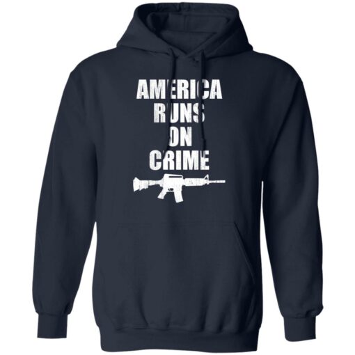 America runs on crime gun shirt $19.95