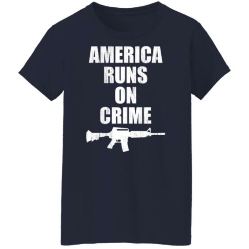 America runs on crime gun shirt $19.95 redirect11092021021115 6