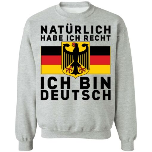 Naturlich habe ich recht ich bin deutsch shirt $19.95