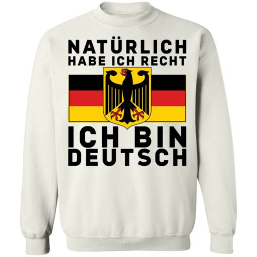 Naturlich habe ich recht ich bin deutsch shirt $19.95