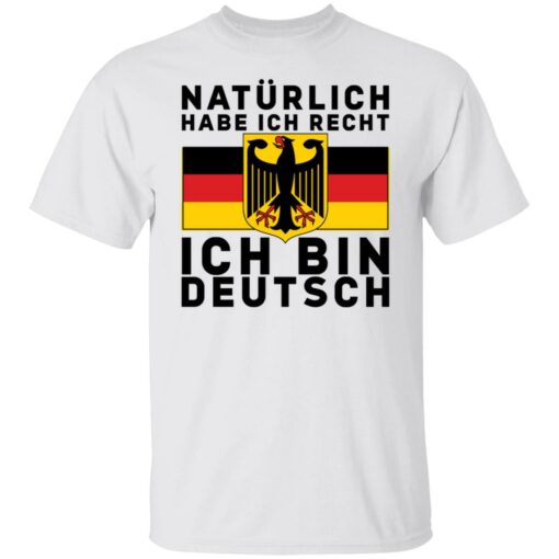 Naturlich habe ich recht ich bin deutsch shirt $19.95