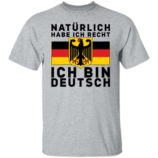 Naturlich habe ich recht ich bin deutsch shirt $19.95