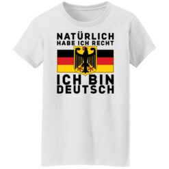 Naturlich habe ich recht ich bin deutsch shirt $19.95