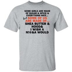 Some girls are made of sugar and spice and everything nice shirt $19.95