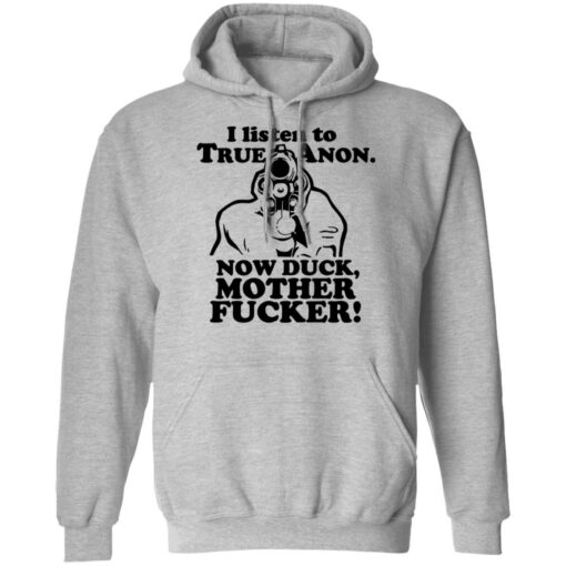 I listen to true anon now duck mother f*cker shirt $19.95