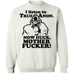 I listen to true anon now duck mother f*cker shirt $19.95 redirect11102021231142 5