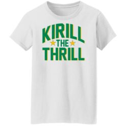 Kirill the thrill shirt $19.95