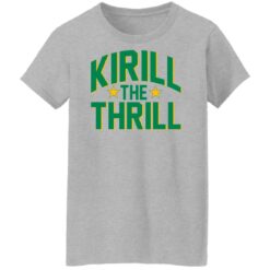 Kirill the thrill shirt $19.95