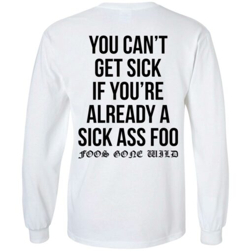 You can’t get sick if you’re already sick ass foo shirt $19.95