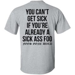 You can’t get sick if you’re already sick ass foo shirt $19.95 redirect11112021011124 4