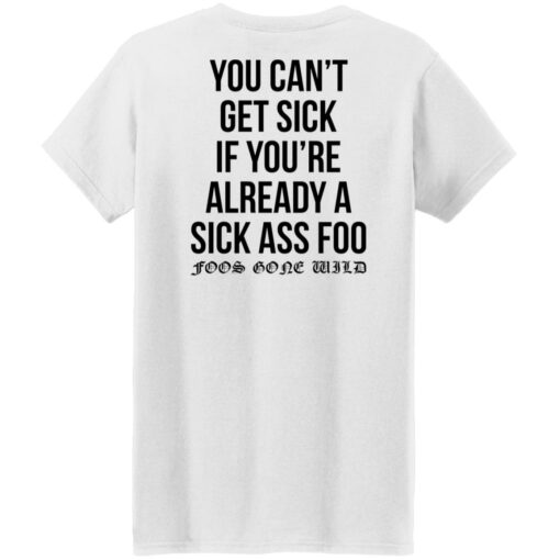 You can’t get sick if you’re already sick ass foo shirt $19.95 redirect11112021011124 5