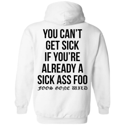 You can’t get sick if you’re already sick ass foo shirt $19.95 redirect11112021011124