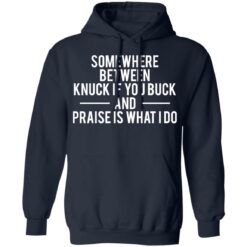Somewhere between knuck if you buck and praise is what i do shirt $19.95 redirect11112021011127 3