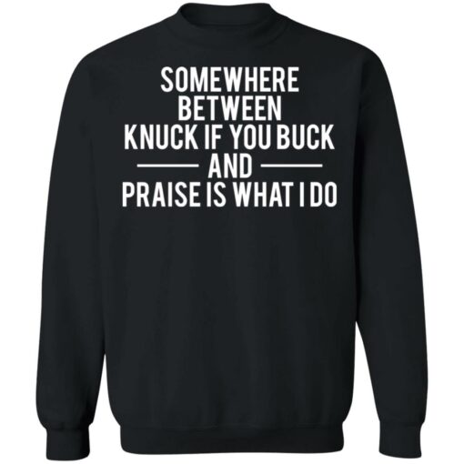 Somewhere between knuck if you buck and praise is what i do shirt $19.95 redirect11112021011127 4