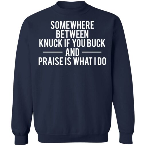 Somewhere between knuck if you buck and praise is what i do shirt $19.95 redirect11112021011127 5