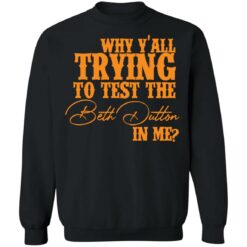 Why y'all trying to test the Beth Dutton in me shirt $19.95 redirect11112021031105 4