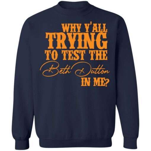 Why y'all trying to test the Beth Dutton in me shirt $19.95 redirect11112021031105 5