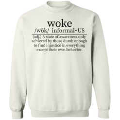 Woke a state of awareness only achieved by those dumb shirt $19.95