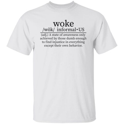 Woke a state of awareness only achieved by those dumb shirt $19.95