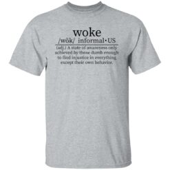 Woke a state of awareness only achieved by those dumb shirt $19.95