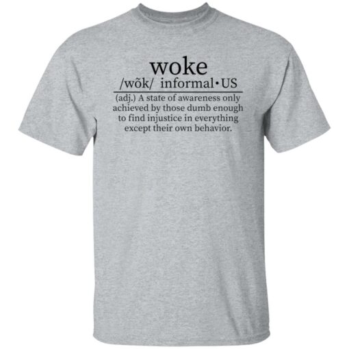 Woke a state of awareness only achieved by those dumb shirt $19.95