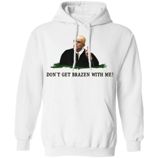 Don't get brazen with me shirt $19.95 redirect11112021041119 2