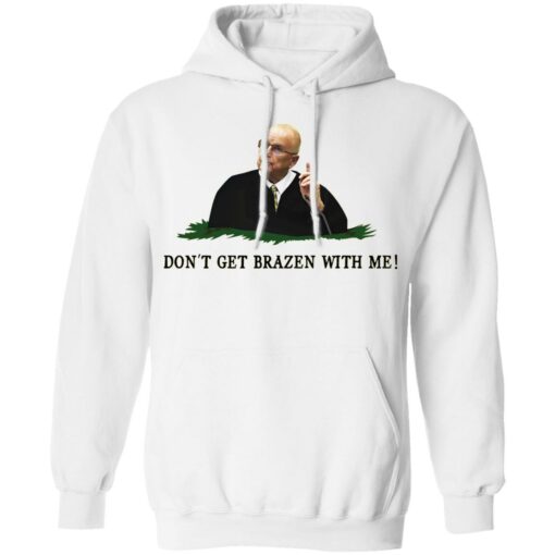 Don't get brazen with me shirt $19.95