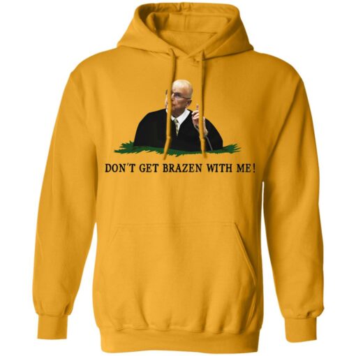 Don't get brazen with me shirt $19.95 redirect11112021041119 3
