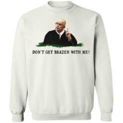 Don't get brazen with me shirt $19.95 redirect11112021041119 4