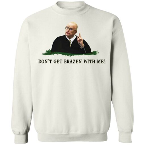 Don't get brazen with me shirt $19.95 redirect11112021041119 4