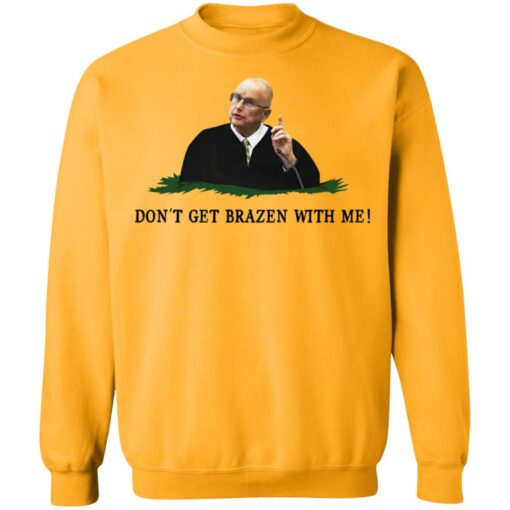 Don't get brazen with me shirt $19.95 redirect11112021041119 5