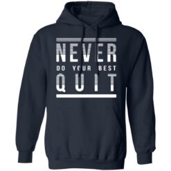 Never do your best quit shirt $19.95 redirect11112021221100 1