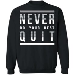 Never do your best quit shirt $19.95