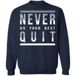 Never do your best quit shirt $19.95