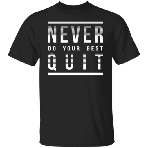 Never do your best quit shirt $19.95 redirect11112021221100 6