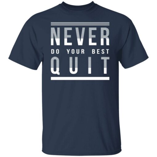 Never do your best quit shirt $19.95 redirect11112021221100 7