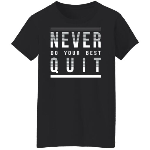 Never do your best quit shirt $19.95 redirect11112021221100 8