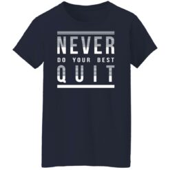 Never do your best quit shirt $19.95