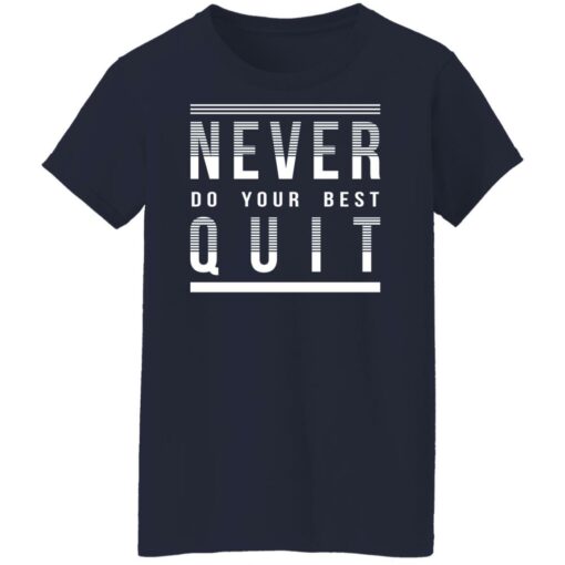 Never do your best quit shirt $19.95 redirect11112021221100 9