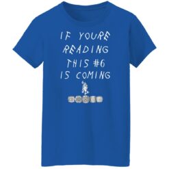 If youre reading this #6 is coming shirt $19.95