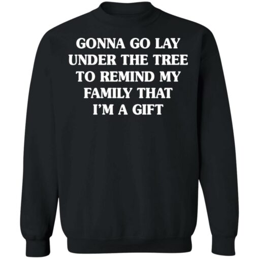 Gonna go lay under the tree to remind my family that i'm a gift shirt $19.95 redirect11162021031148 4