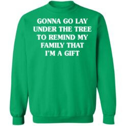 Gonna go lay under the tree to remind my family that i'm a gift shirt $19.95