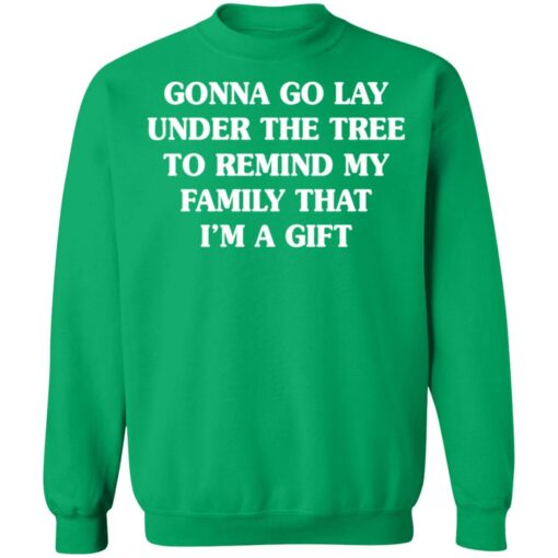 Gonna go lay under the tree to remind my family that i'm a gift shirt $19.95