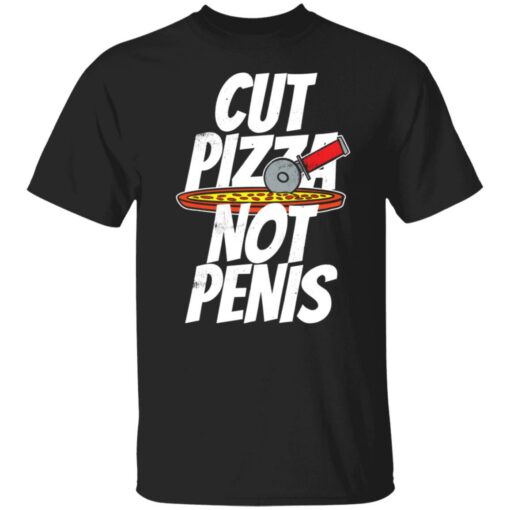 Cut pizza not penis giaw shirt $19.95