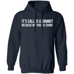 It's called a commit because my code is crime shirt $19.95