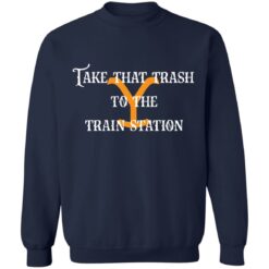 Take that trash to the train station shirt $19.95